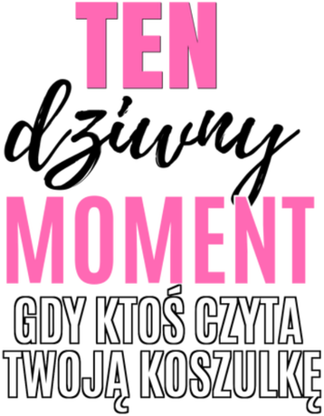 Nadruk Ten dziwny moment gdy ktoś czyta twoją koszulkę - Przód